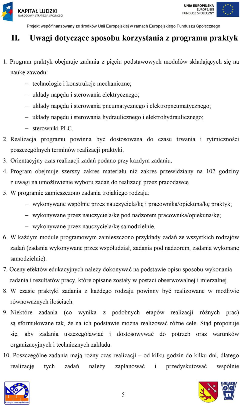 sterowania pneumatycznego i elektropneumatycznego; układy napędu i sterowania hydraulicznego i elektrohydraulicznego; sterowniki PLC. 2.