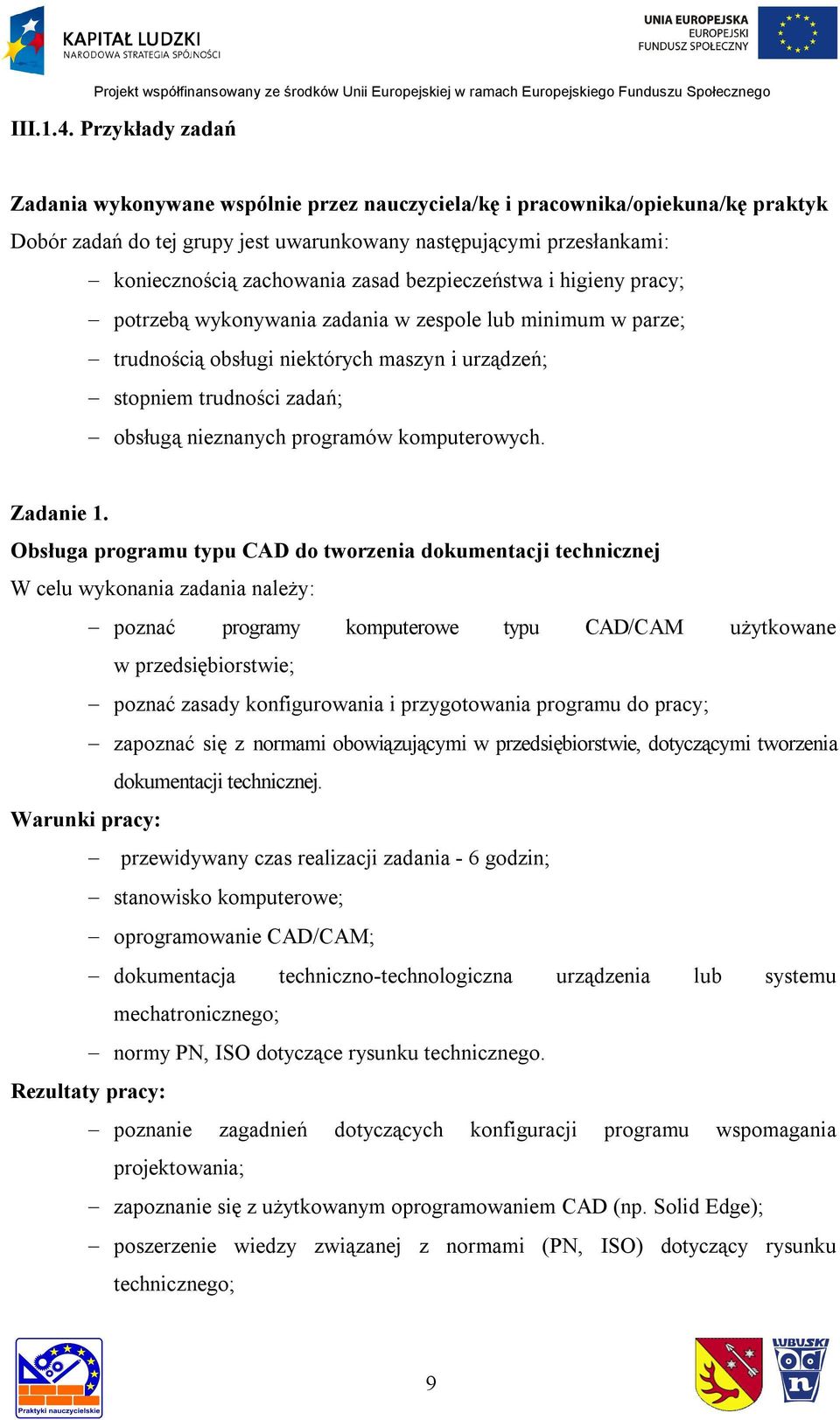 bezpieczeństwa i higieny pracy; potrzebą wykonywania zadania w zespole lub minimum w parze; trudnością obsługi niektórych maszyn i urządzeń; stopniem trudności zadań; obsługą nieznanych programów