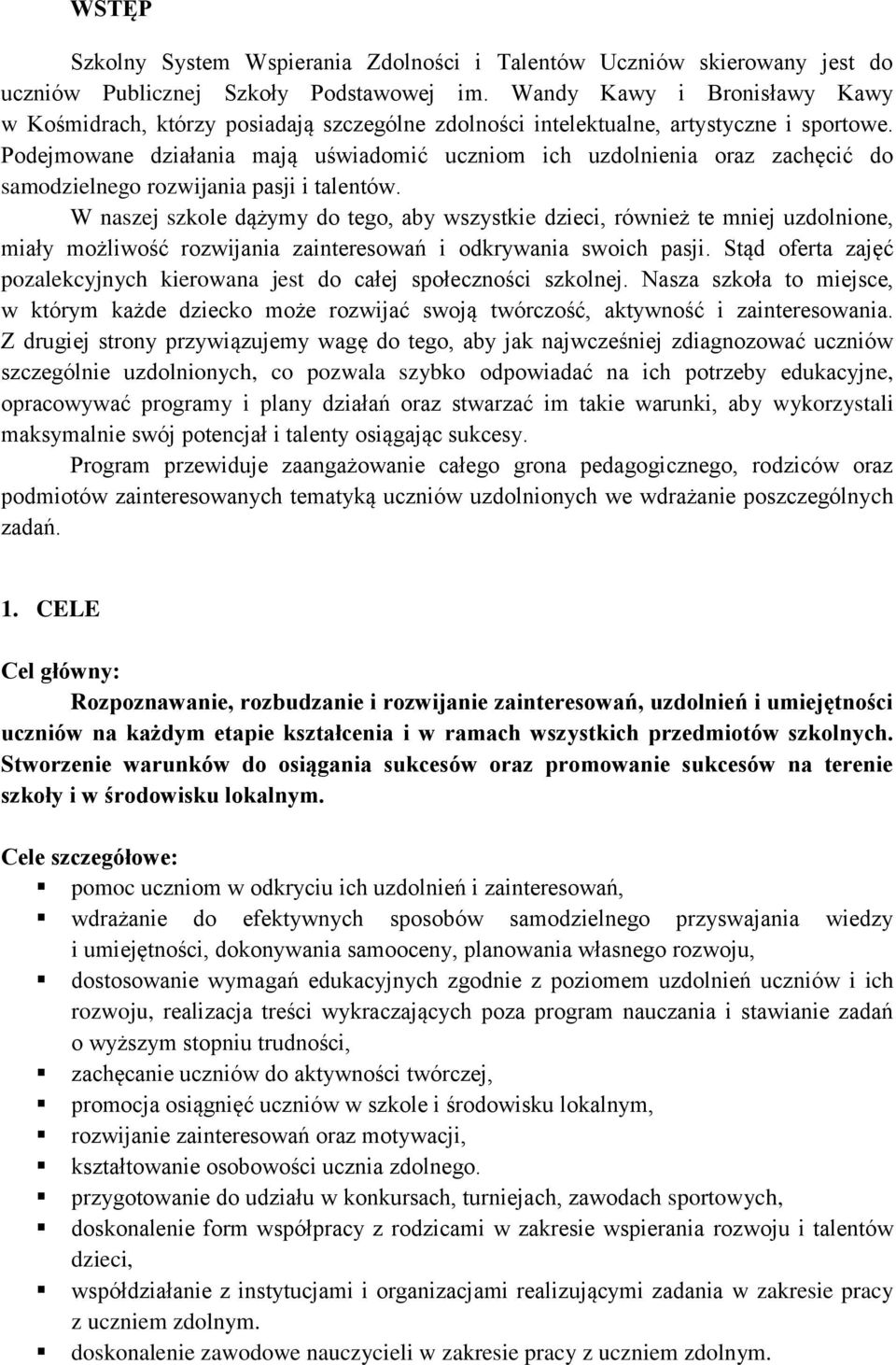 Podejmowane działania mają uświadomić uczniom ich uzdolnienia oraz zachęcić do samodzielnego rozwijania pasji i talentów.