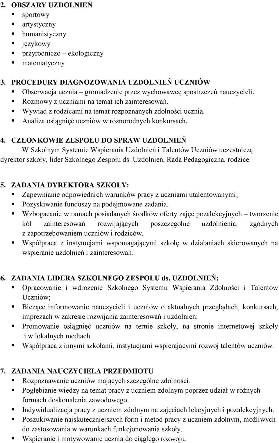 Wywiad z rodzicami na temat rozpoznanych zdolności ucznia. Analiza osiągnięć uczniów w różnorodnych konkursach. 4.