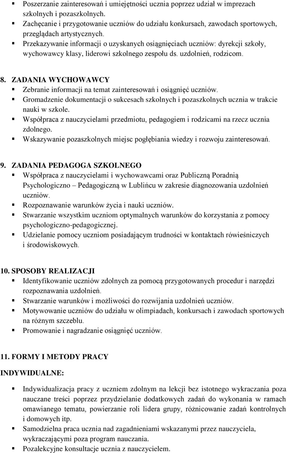 Przekazywanie informacji o uzyskanych osiągnięciach uczniów: dyrekcji szkoły, wychowawcy klasy, liderowi szkolnego zespołu ds. uzdolnień, rodzicom. 8.