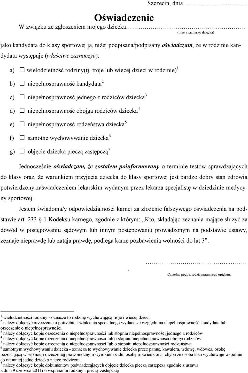 troje lub więcej dzieci w rodzinie) 1 b) niepełnosprawność kandydata 2 c) niepełnosprawność jednego z rodziców dziecka 3 d) niepełnosprawność obojga rodziców dziecka 4 e) niepełnosprawność rodzeństwa