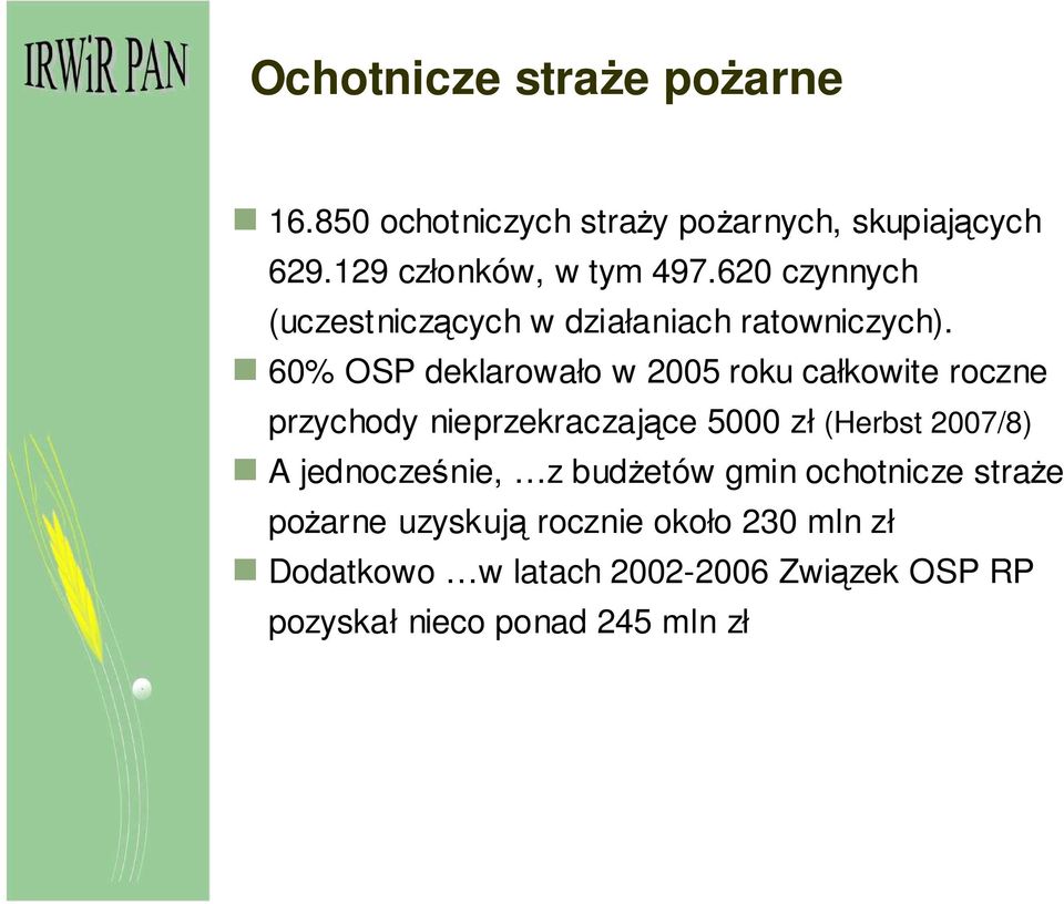 60% OSP deklarowało w 2005 roku całkowite roczne przychody nieprzekraczające 5000 zł (Herbst 2007/8) A