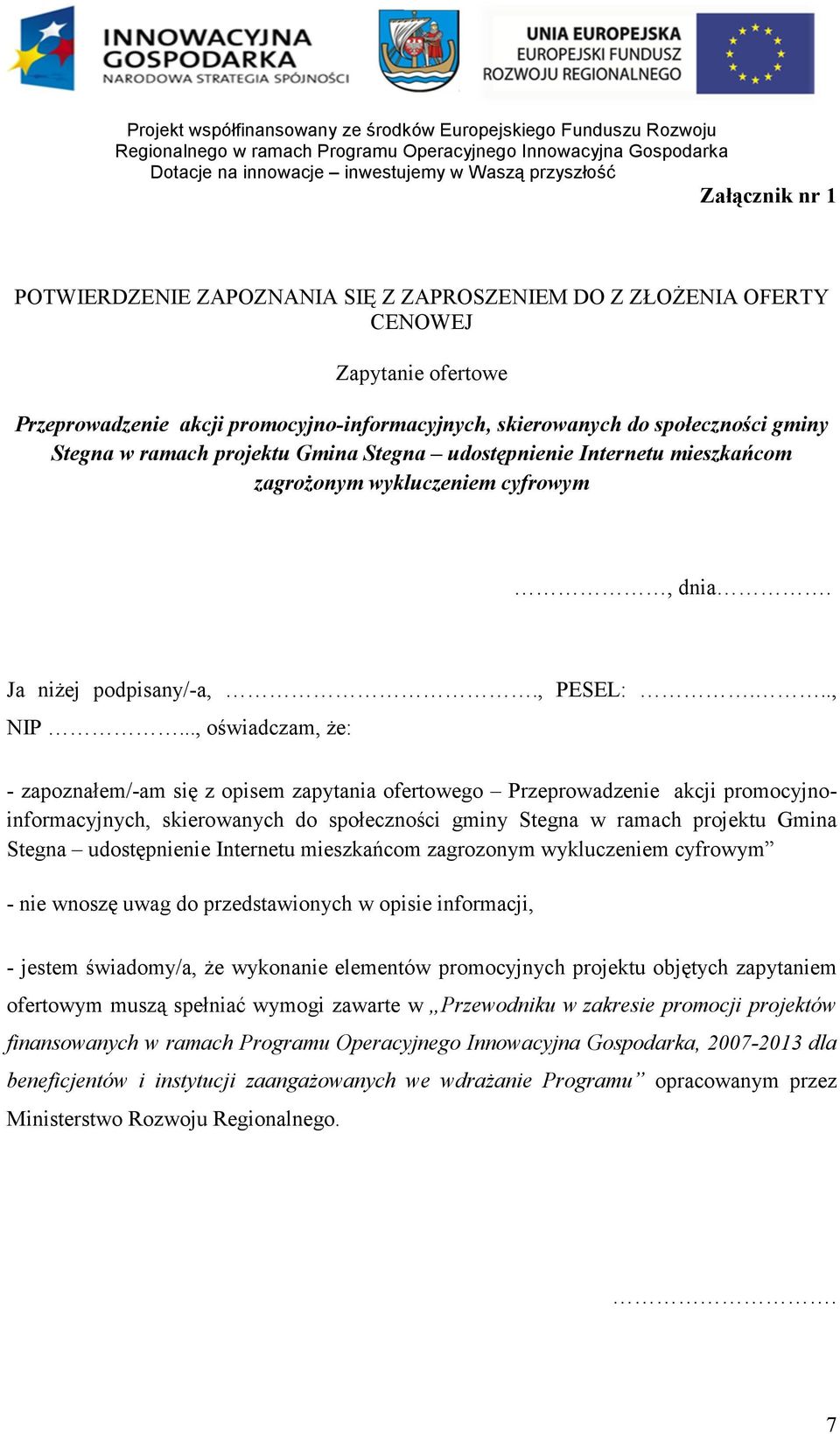 .., oświadczam, Ŝe: - zapoznałem/-am się z opisem zapytania ofertowego Przeprowadzenie akcji promocyjnoinformacyjnych, skierowanych do społeczności gminy Stegna w ramach projektu Gmina Stegna