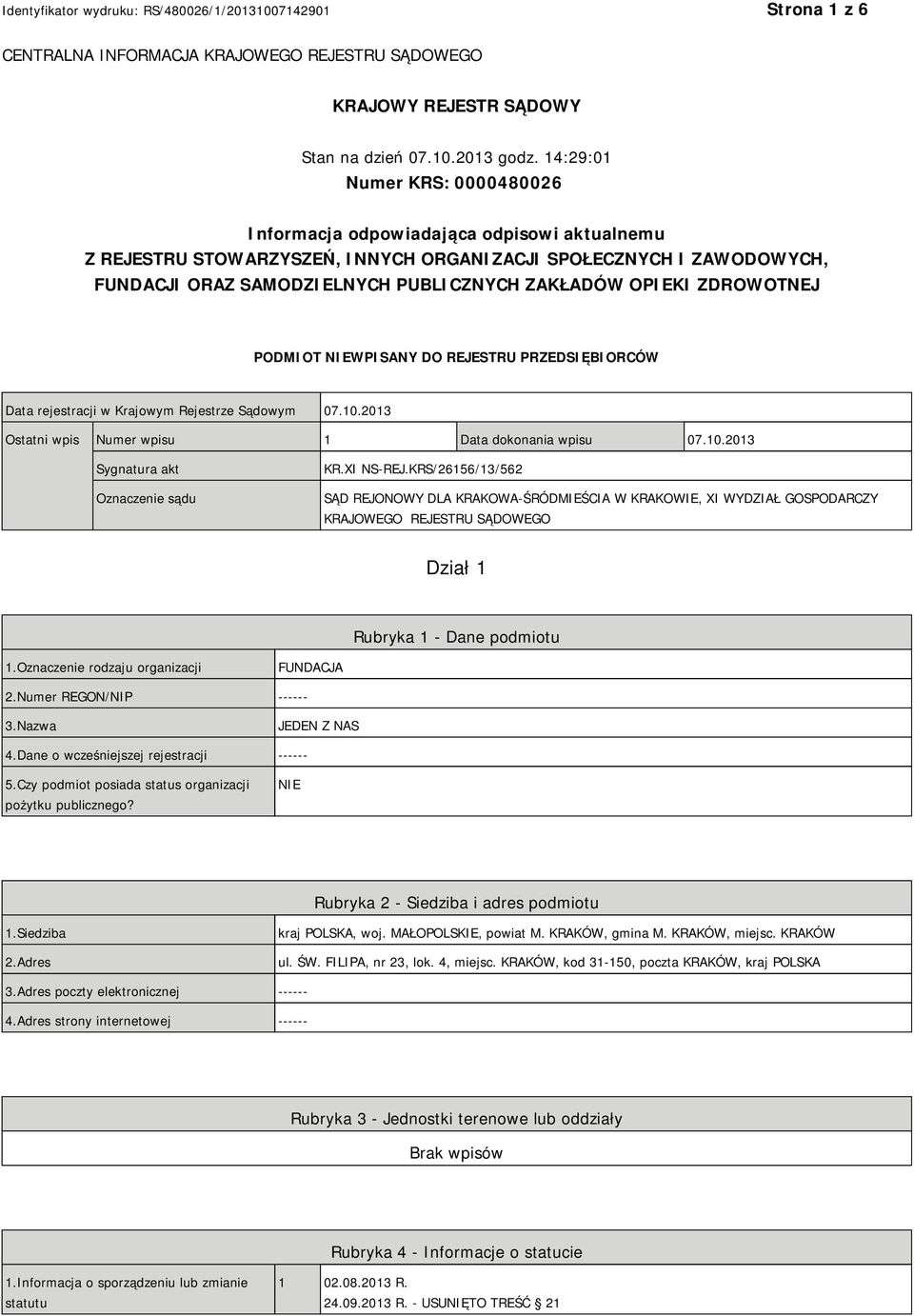 OPIEKI ZDROWOTNEJ PODMIOT NIEWPISANY DO REJESTRU PRZEDSIĘBIORCÓW Data rejestracji w Krajowym Rejestrze Sądowym 07.10.2013 Ostatni wpis Numer wpisu 1 Data dokonania wpisu 07.10.2013 Sygnatura akt Oznaczenie sądu KR.