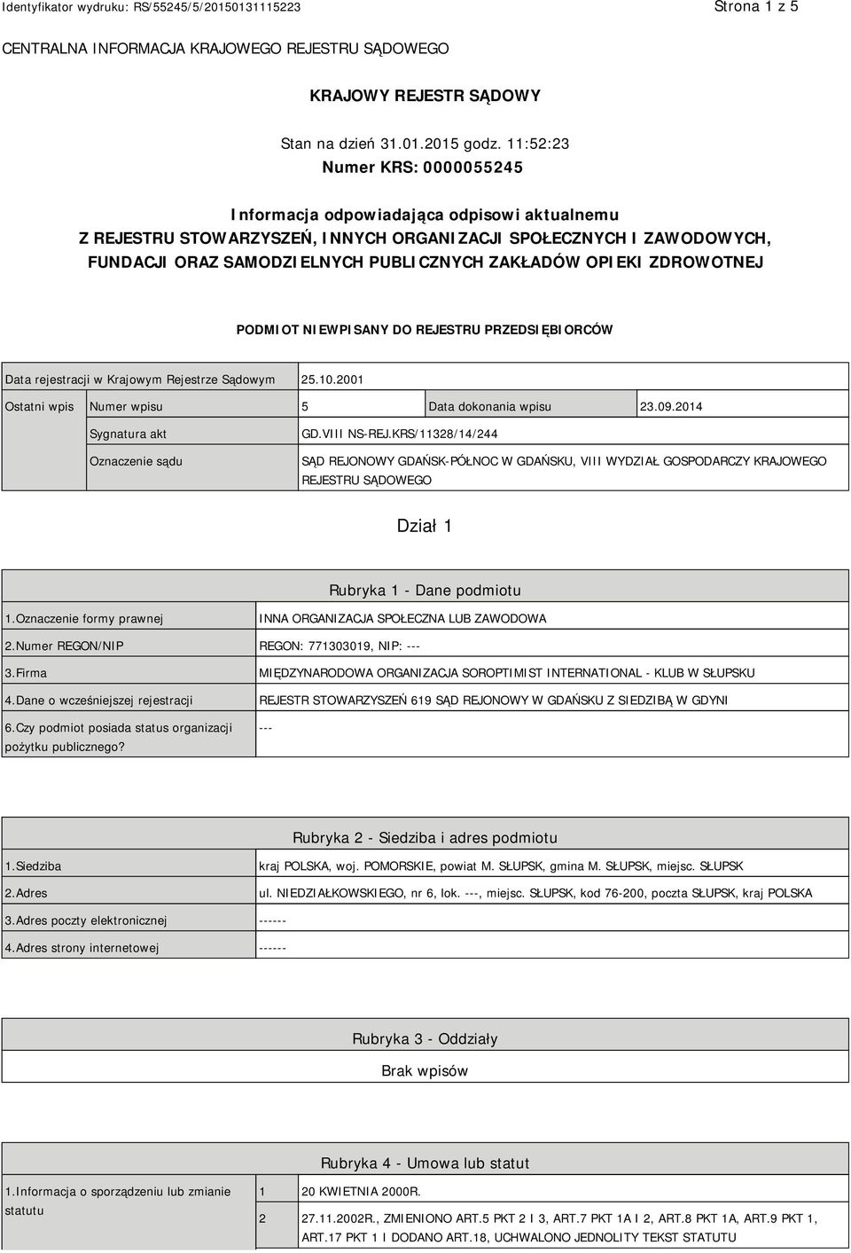 OPIEKI ZDROWOTNEJ PODMIOT NIEWPISANY DO REJESTRU PRZEDSIĘBIORCÓW Data rejestracji w Krajowym Rejestrze Sądowym 25.10.2001 Ostatni wpis Numer wpisu 5 Data dokonania wpisu 23.09.