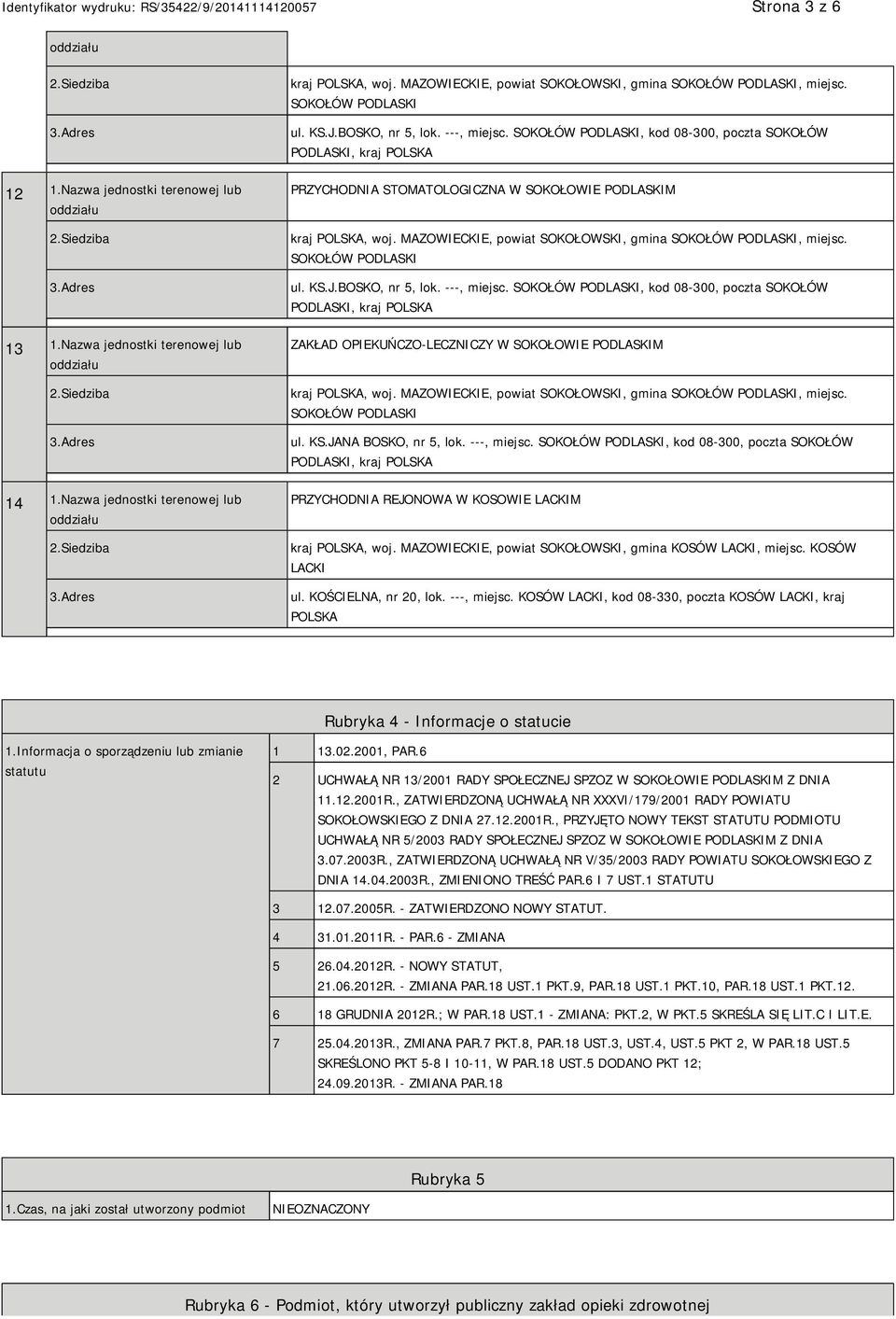 ---, miejsc., kod 08-300, poczta SOKOŁÓW PRZYCHODNIA REJONOWA W KOSOWIE LACKIM kraj POLSKA, woj. MAZOWIECKIE, powiat SOKOŁOWSKI, gmina KOSÓW LACKI, miejsc. KOSÓW LACKI ul. KOŚCIELNA, nr 20, lok.