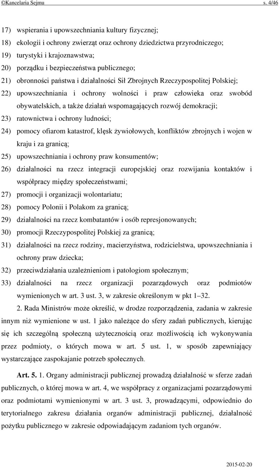 publicznego; 21) obronności państwa i działalności Sił Zbrojnych Rzeczypospolitej Polskiej; 22) upowszechniania i ochrony wolności i praw człowieka oraz swobód obywatelskich, a także działań