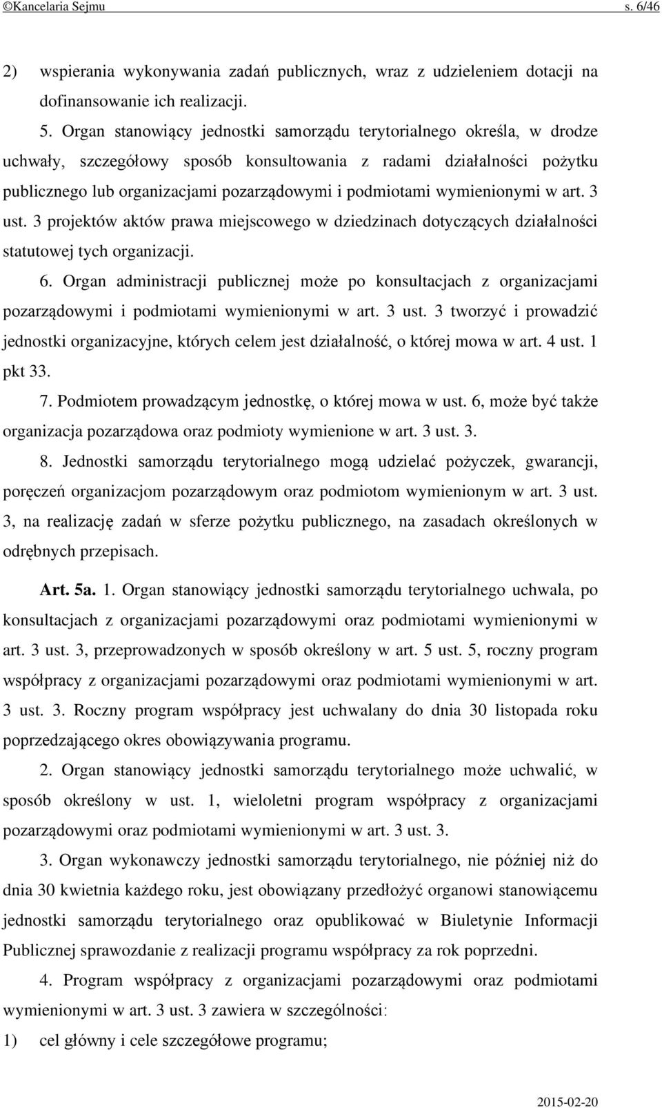 wymienionymi w art. 3 ust. 3 projektów aktów prawa miejscowego w dziedzinach dotyczących działalności statutowej tych organizacji. 6.