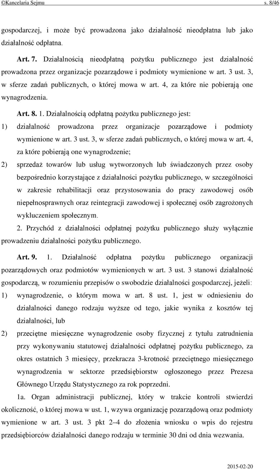 4, za które nie pobierają one wynagrodzenia. Art. 8. 1. Działalnością odpłatną pożytku publicznego jest: 1) działalność prowadzona przez organizacje pozarządowe i podmioty wymienione w art. 3 ust.