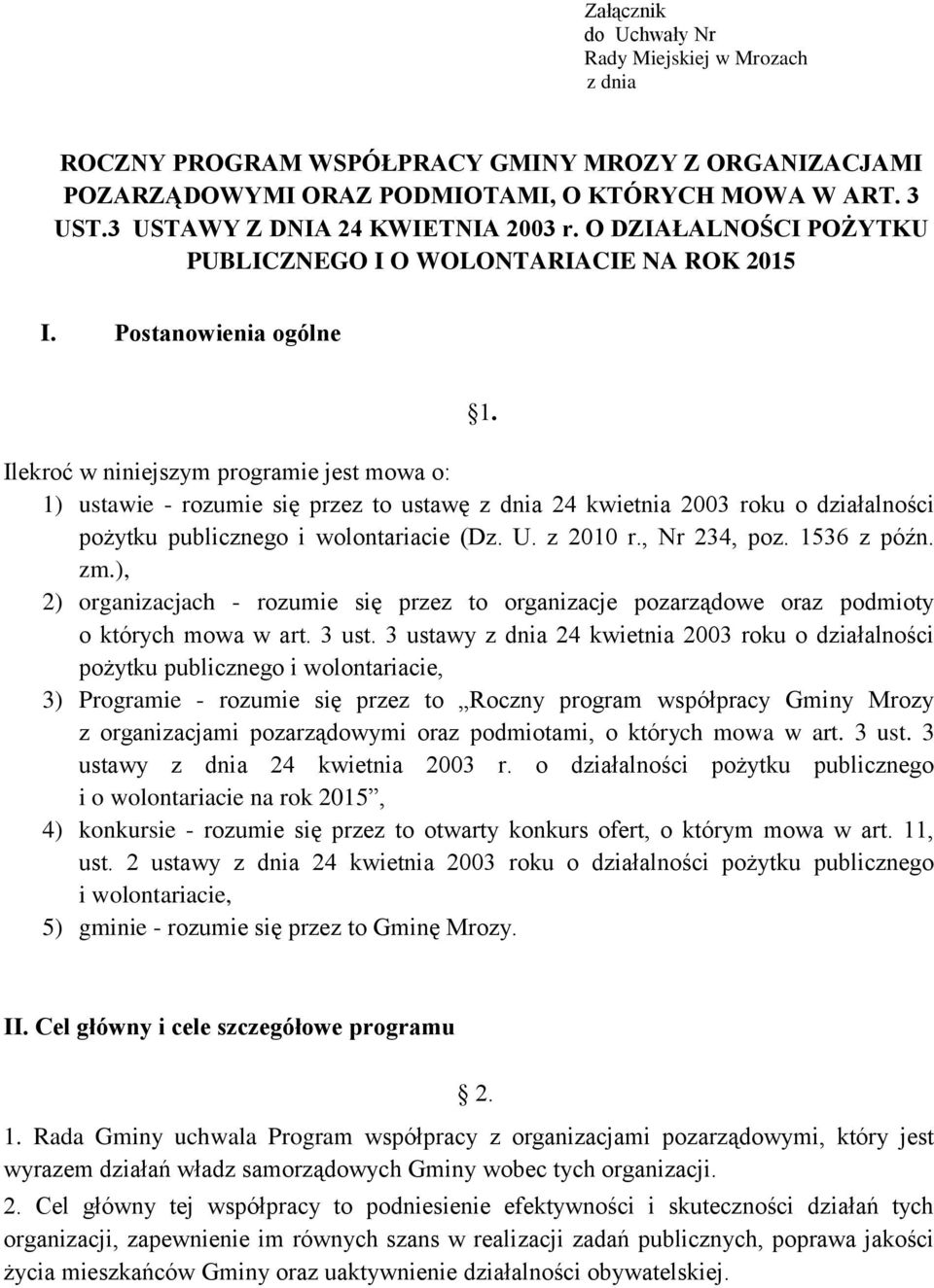 Ilekroć w niniejszym programie jest mowa o: 1) ustawie - rozumie się przez to ustawę z dnia 24 kwietnia 2003 roku o działalności pożytku publicznego i wolontariacie (Dz. U. z 2010 r., Nr 234, poz.