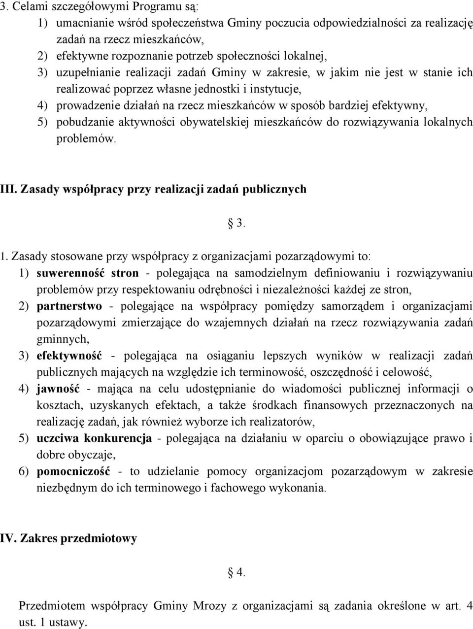 bardziej efektywny, 5) pobudzanie aktywności obywatelskiej mieszkańców do rozwiązywania lokalnych problemów. III. Zasady współpracy przy realizacji zadań publicznych 3. 1.