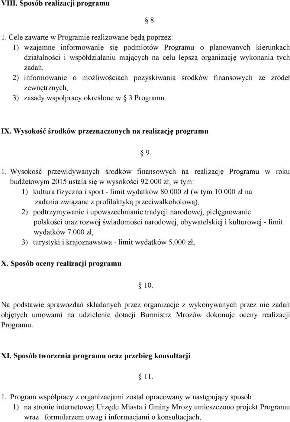 tych zadań, 2) informowanie o możliwościach pozyskiwania środków finansowych ze źródeł zewnętrznych, 3) zasady współpracy określone w 3 Programu. IX.