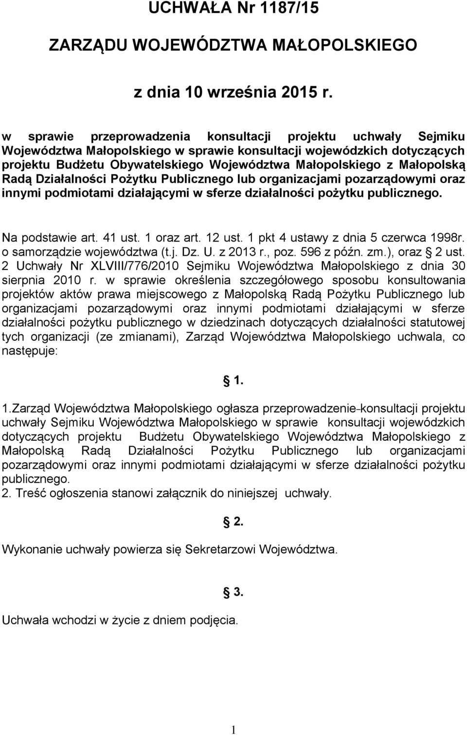 Małopolską Radą Działalności Pożytku Publicznego lub organizacjami pozarządowymi oraz innymi podmiotami działającymi w sferze działalności pożytku publicznego. Na podstawie art. 41 ust. 1 oraz art.