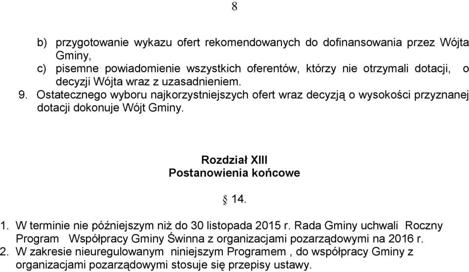 Rozdział XIII Postanowienia końcowe 14. 1. W terminie nie późniejszym niż do 30 listopada 2015 r.