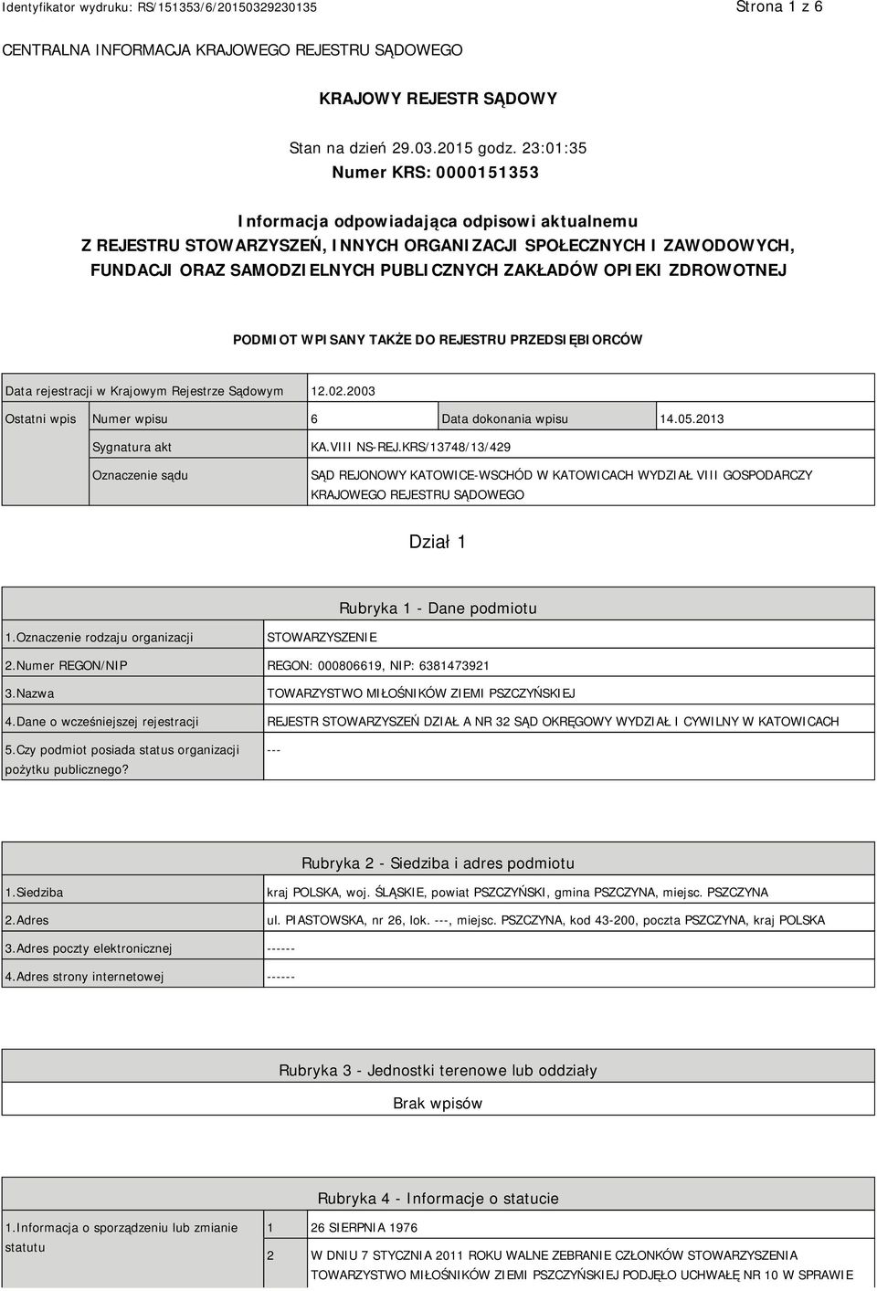 OPIEKI ZDROWOTNEJ PODMIOT WPISANY TAKŻE DO REJESTRU PRZEDSIĘBIORCÓW Data rejestracji w Krajowym Rejestrze Sądowym 12.02.2003 Ostatni wpis Numer wpisu 6 Data dokonania wpisu 14.05.