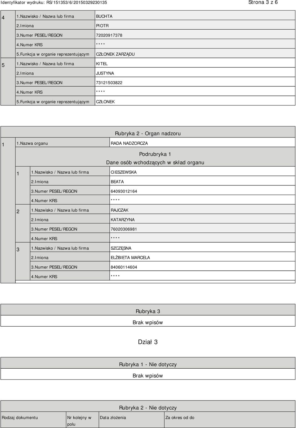 Nazwisko / Nazwa lub firma CIESZEWSKA BEATA 3.Numer PESEL/REGON 64093012164 2 1.Nazwisko / Nazwa lub firma RAJCZAK KATARZYNA 3.Numer PESEL/REGON 76020306981 3 1.