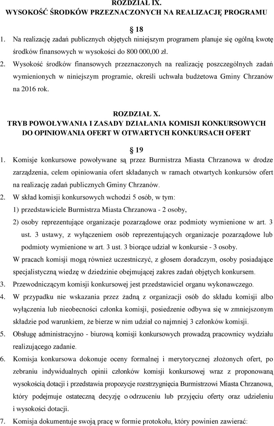 Wysokość środków finansowych przeznaczonych na realizację poszczególnych zadań wymienionych w niniejszym programie, określi uchwała budżetowa Gminy Chrzanów na 2016 rok. ROZDZIAŁ X.