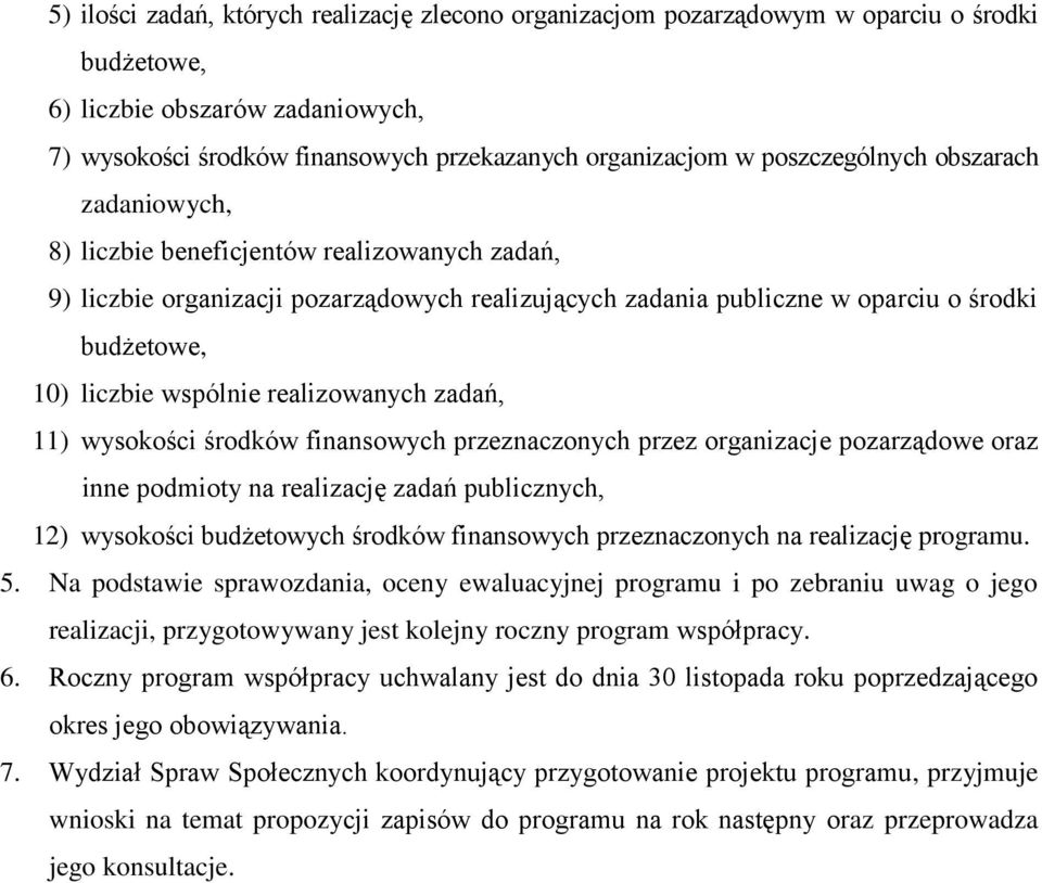 wspólnie realizowanych zadań, 11) wysokości środków finansowych przeznaczonych przez organizacje pozarządowe oraz inne podmioty na realizację zadań publicznych, 12) wysokości budżetowych środków