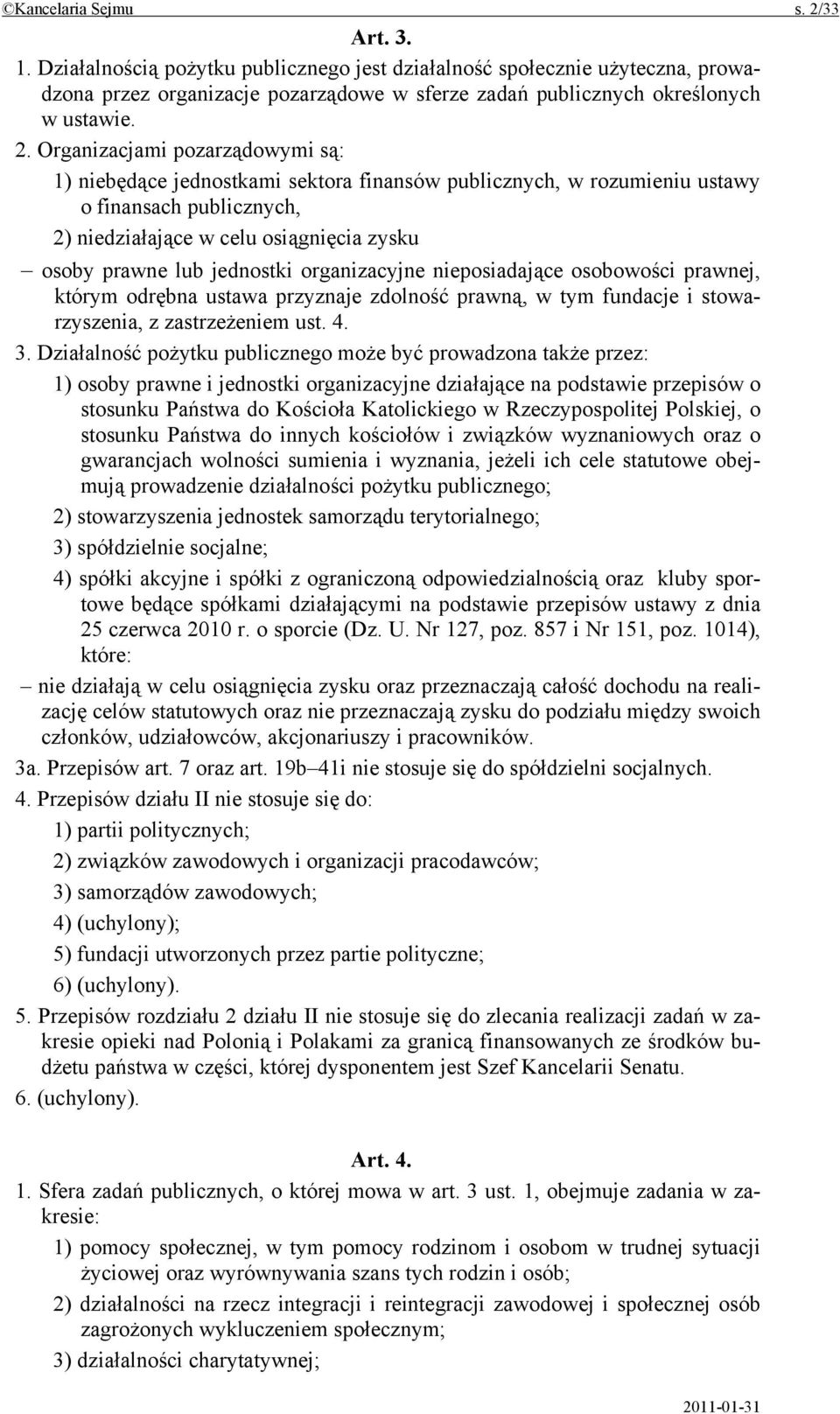 jednostki organizacyjne nieposiadające osobowości prawnej, którym odrębna ustawa przyznaje zdolność prawną, w tym fundacje i stowarzyszenia, z zastrzeżeniem ust. 4. 3.