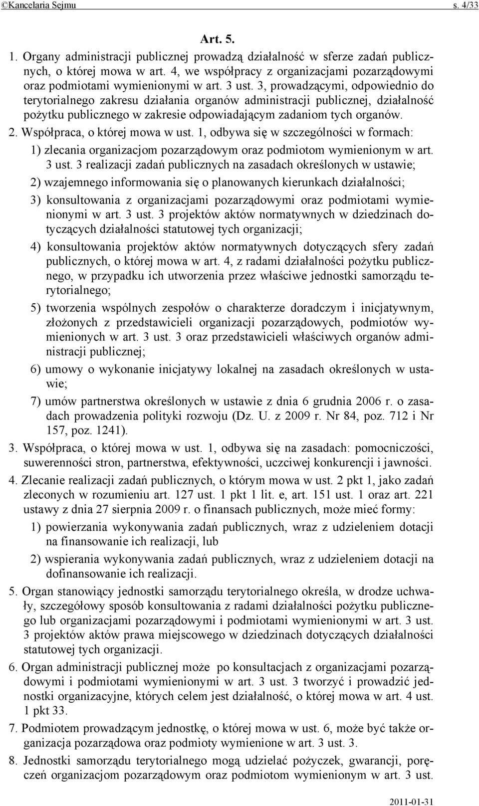 3, prowadzącymi, odpowiednio do terytorialnego zakresu działania organów administracji publicznej, działalność pożytku publicznego w zakresie odpowiadającym zadaniom tych organów. 2.