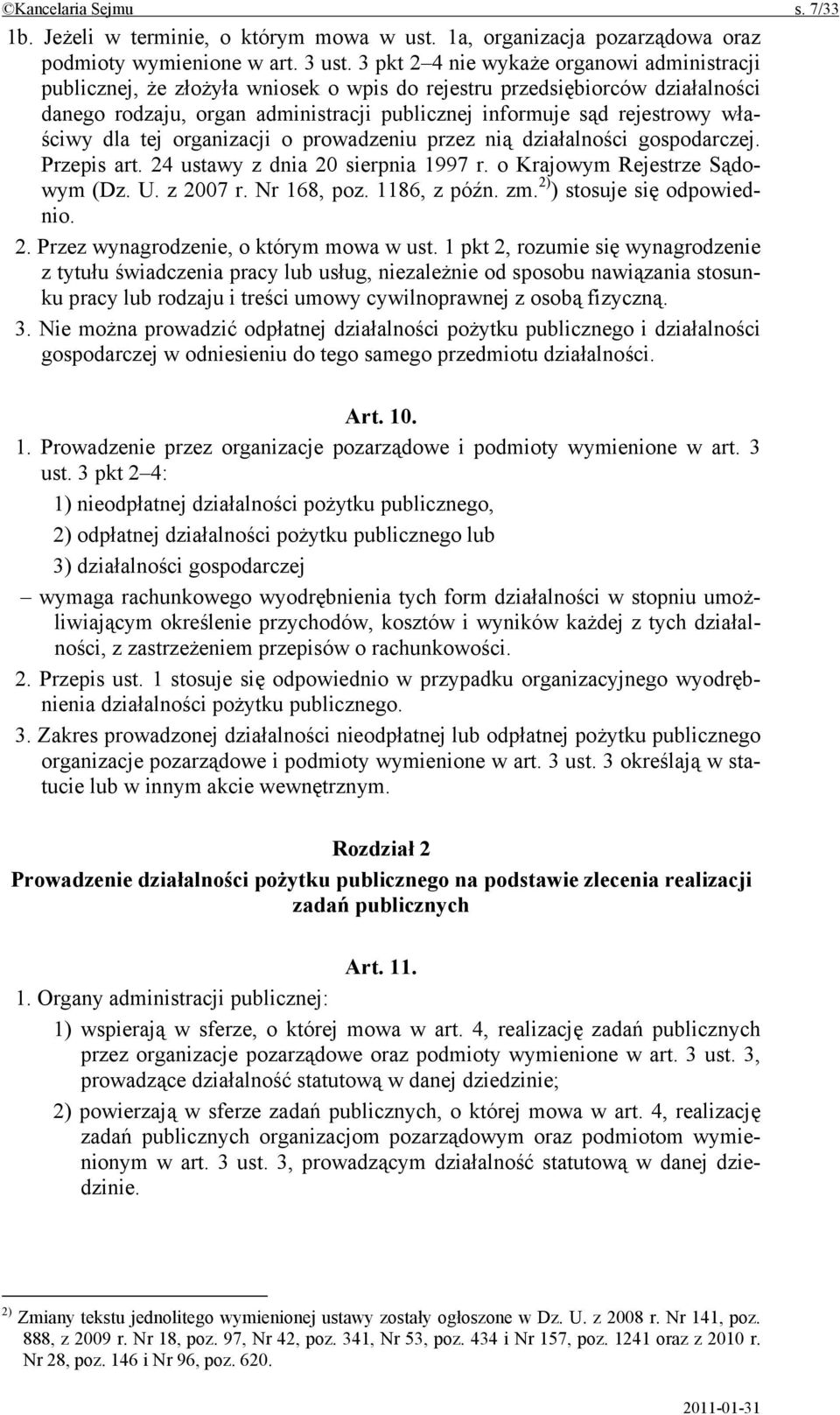 właściwy dla tej organizacji o prowadzeniu przez nią działalności gospodarczej. Przepis art. 24 ustawy z dnia 20 sierpnia 1997 r. o Krajowym Rejestrze Sądowym (Dz. U. z 2007 r. Nr 168, poz.