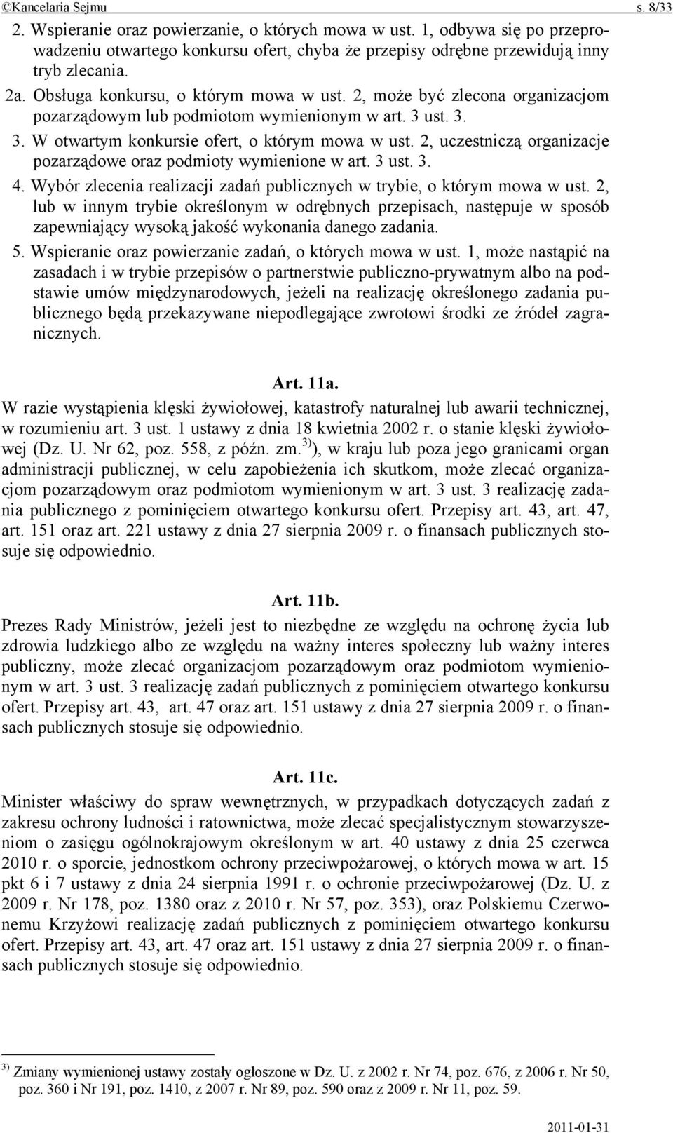 2, uczestniczą organizacje pozarządowe oraz podmioty wymienione w art. 3 ust. 3. 4. Wybór zlecenia realizacji zadań publicznych w trybie, o którym mowa w ust.