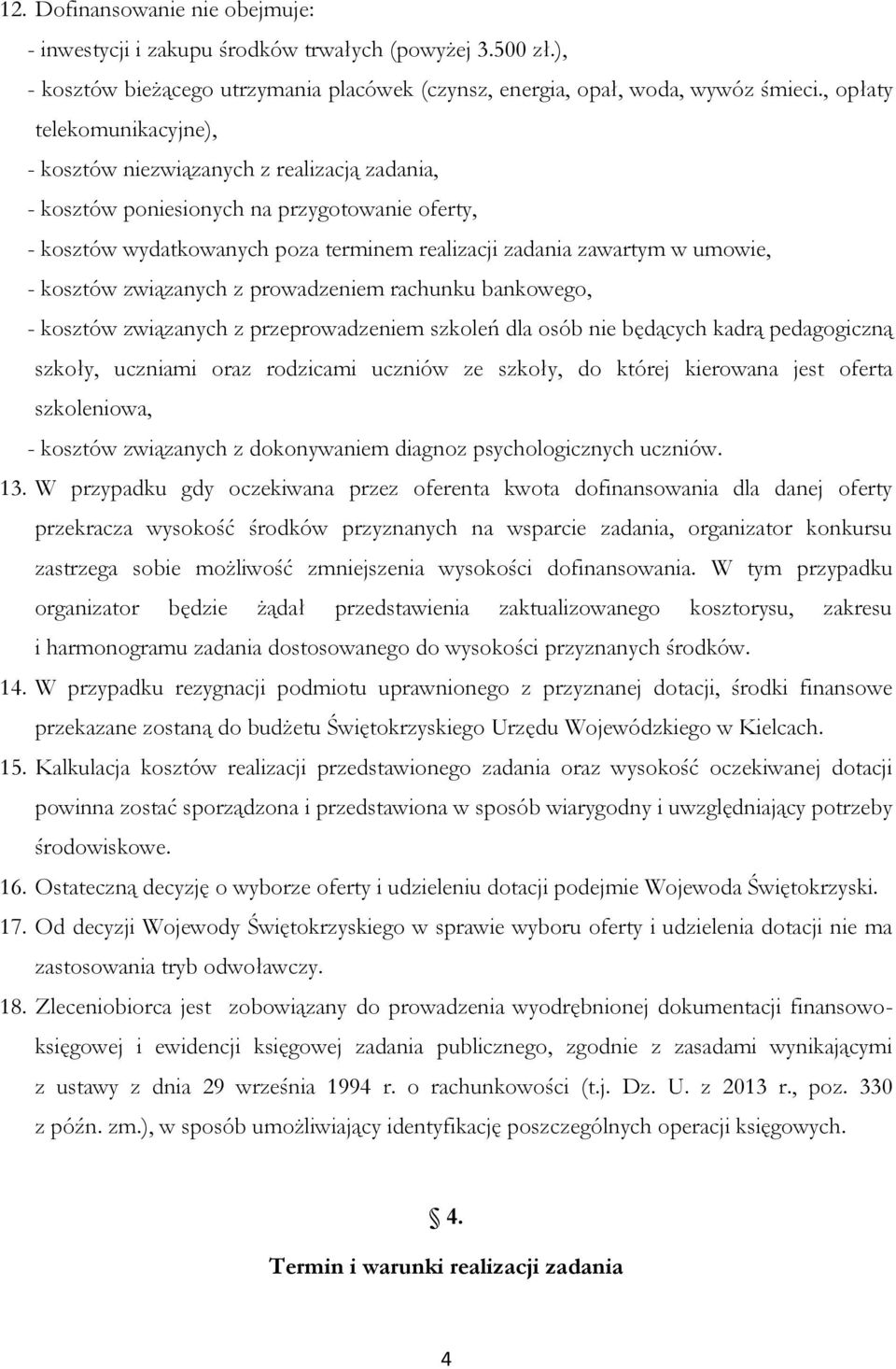 - kosztów związanych z prowadzeniem rachunku bankowego, - kosztów związanych z przeprowadzeniem szkoleń dla osób nie będących kadrą pedagogiczną szkoły, uczniami oraz rodzicami uczniów ze szkoły, do