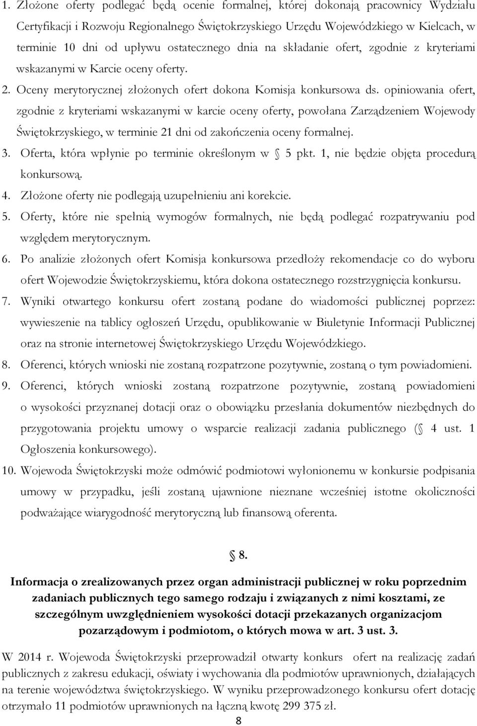 opiniowania ofert, zgodnie z kryteriami wskazanymi w karcie oceny oferty, powołana Zarządzeniem Wojewody Świętokrzyskiego, w terminie 21 dni od zakończenia oceny formalnej. 3.