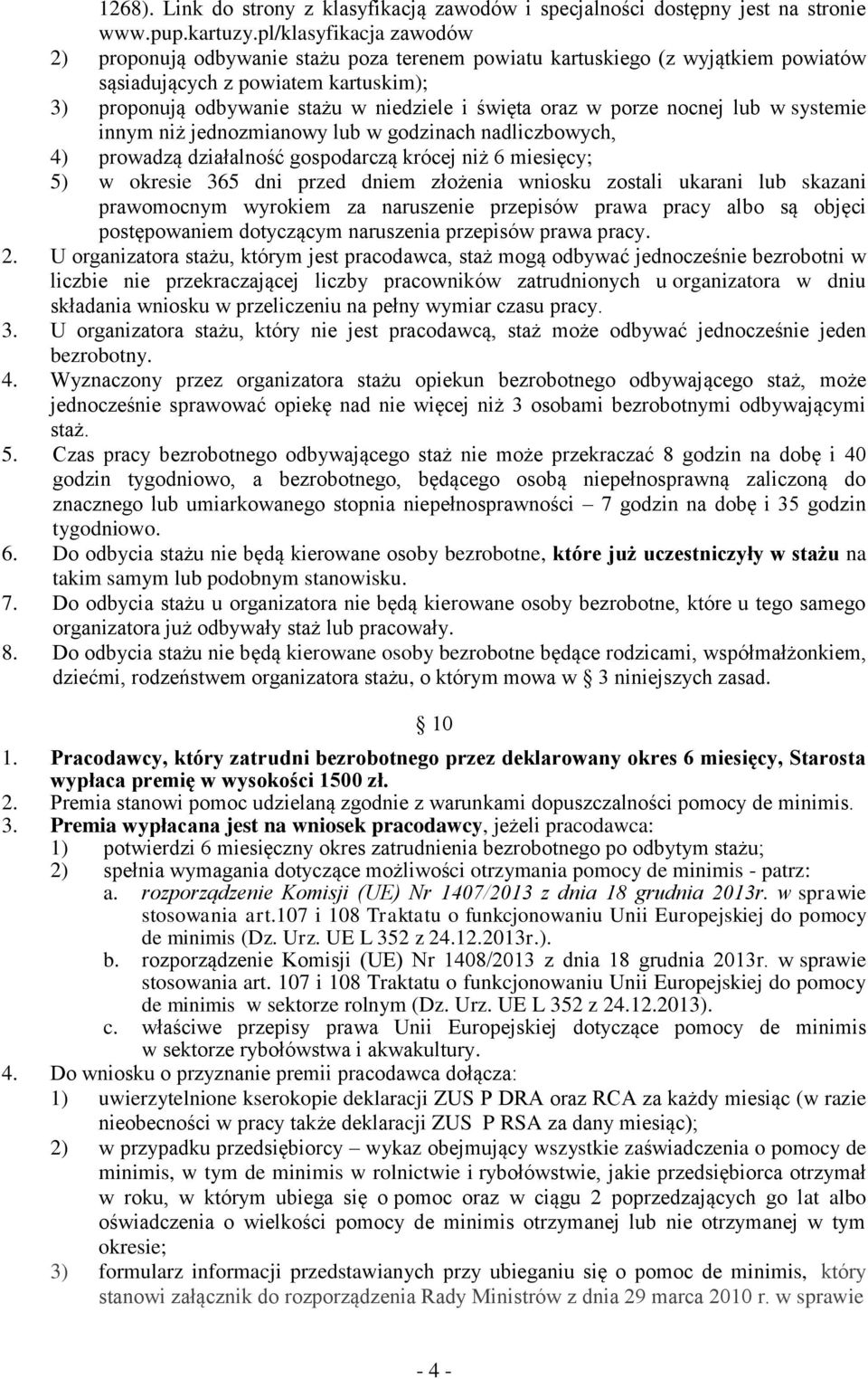 w porze nocnej lub w systemie innym niż jednozmianowy lub w godzinach nadliczbowych, 4) prowadzą działalność gospodarczą krócej niż 6 miesięcy; 5) w okresie 365 dni przed dniem złożenia wniosku