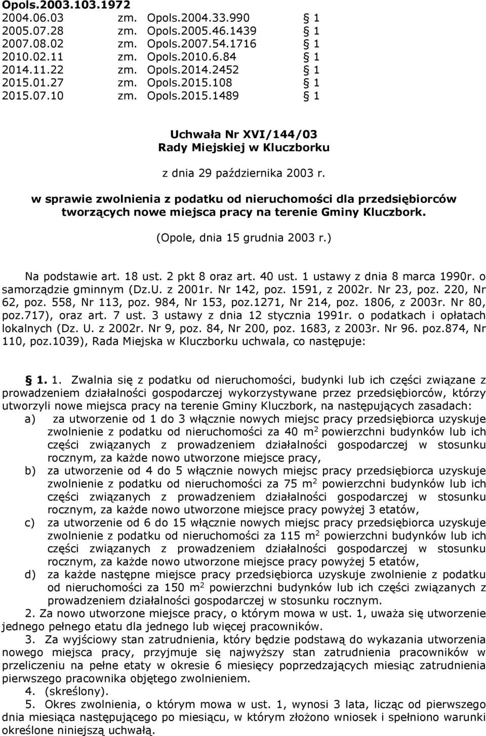 w sprawie zwolnienia z podatku od nieruchomości dla przedsiębiorców tworzących nowe miejsca pracy na terenie Gminy Kluczbork. (Opole, dnia 5 grudnia 2003 r.) Na podstawie art. 8 ust. 2 pkt 8 oraz art.
