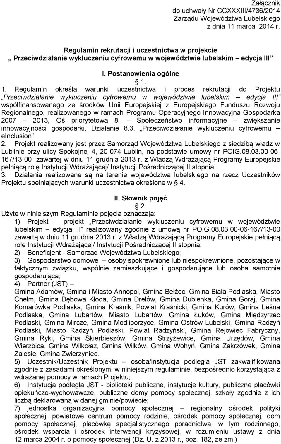 1. Regulamin określa warunki uczestnictwa i proces rekrutacji do Projektu Przeciwdziałanie wykluczeniu cyfrowemu w województwie lubelskim edycja III współfinansowanego ze środków Unii Europejskiej z