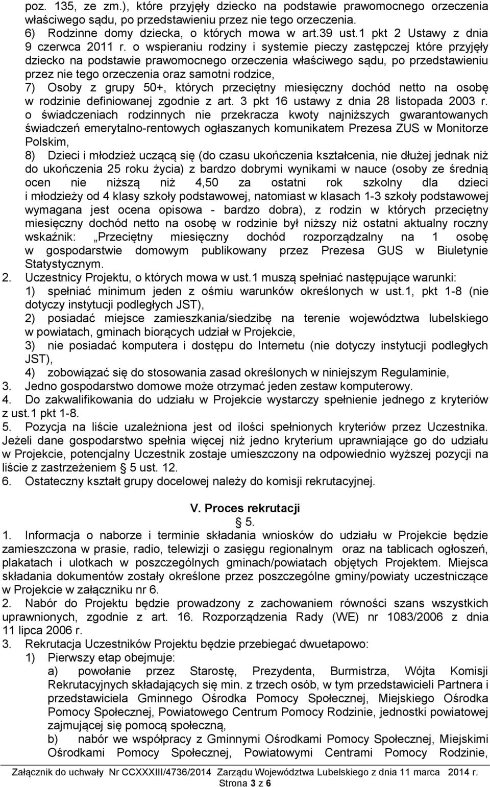 o wspieraniu rodziny i systemie pieczy zastępczej które przyjęły dziecko na podstawie prawomocnego orzeczenia właściwego sądu, po przedstawieniu przez nie tego orzeczenia oraz samotni rodzice, 7)