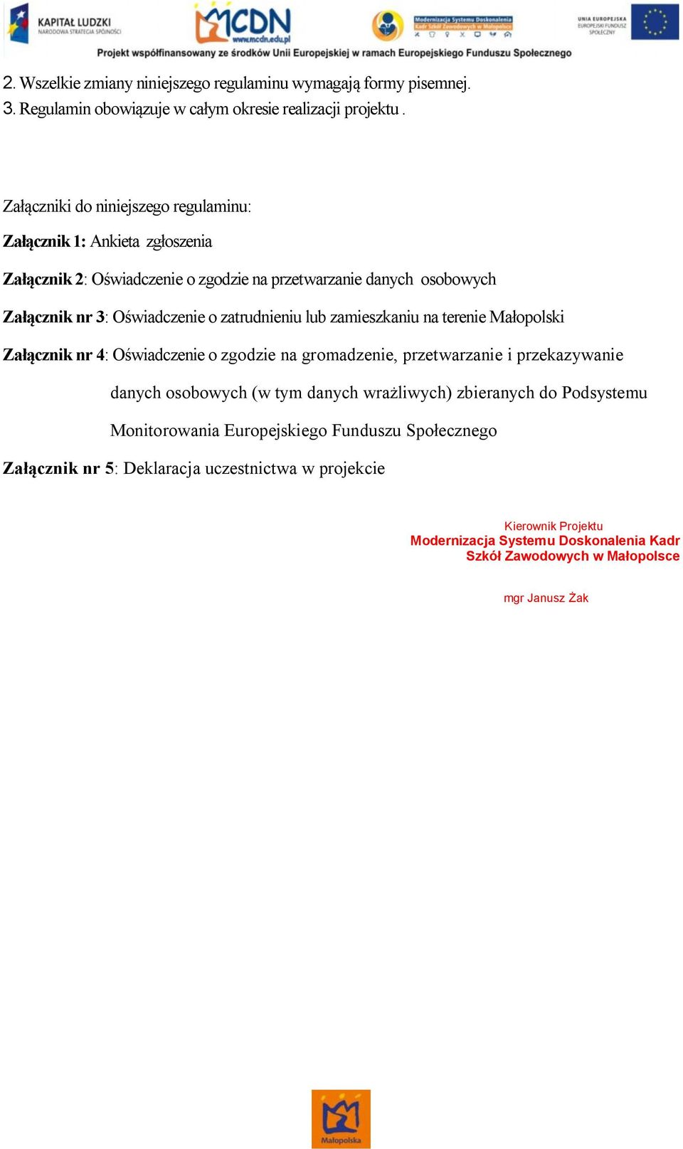 zatrudnieniu lub zamieszkaniu na terenie Małopolski Załącznik nr 4: Oświadczenie o zgodzie na gromadzenie, przetwarzanie i przekazywanie danych osobowych (w tym danych