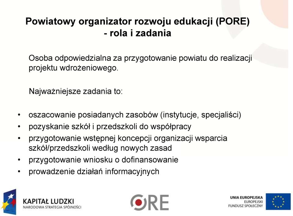 Najważniejsze zadania to: oszacowanie posiadanych zasobów (instytucje, specjaliści) pozyskanie szkół i