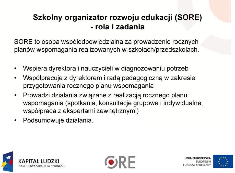 Wspiera dyrektora i nauczycieli w diagnozowaniu potrzeb Współpracuje z dyrektorem i radą pedagogiczną w zakresie przygotowania