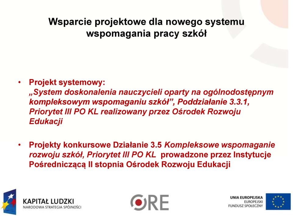 3.1, Priorytet III PO KL realizowany przez Ośrodek Rozwoju Edukacji Projekty konkursowe Działanie 3.