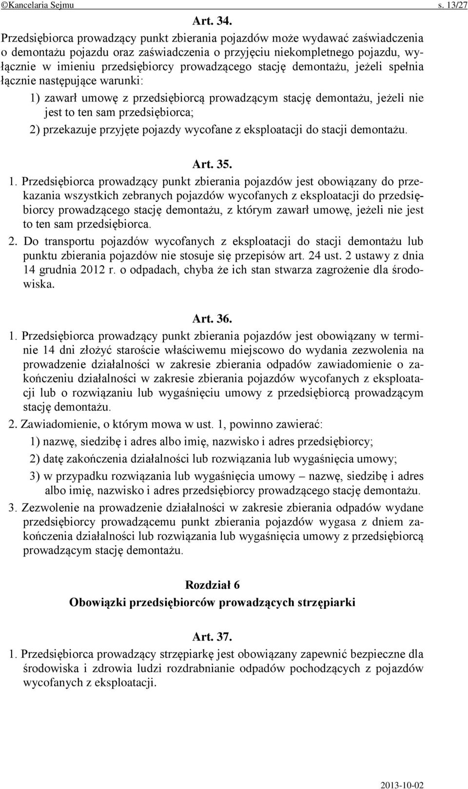 prowadzącego stację demontażu, jeżeli spełnia łącznie następujące warunki: 1) zawarł umowę z przedsiębiorcą prowadzącym stację demontażu, jeżeli nie jest to ten sam przedsiębiorca; 2) przekazuje