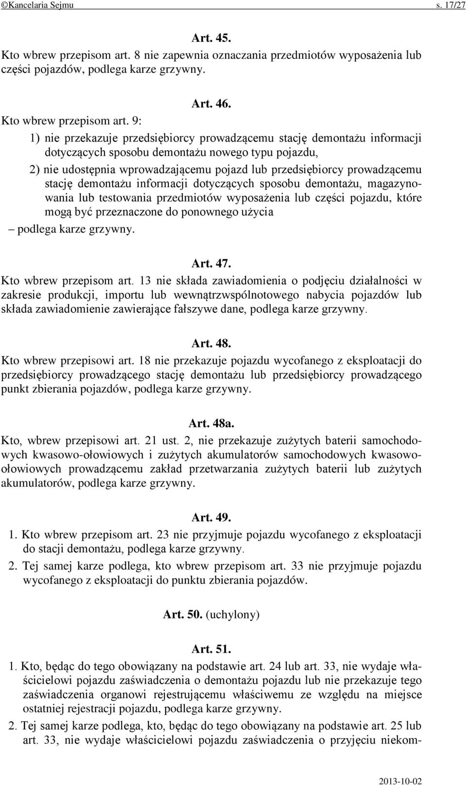 9: 1) nie przekazuje przedsiębiorcy prowadzącemu stację demontażu informacji dotyczących sposobu demontażu nowego typu pojazdu, 2) nie udostępnia wprowadzającemu pojazd lub przedsiębiorcy