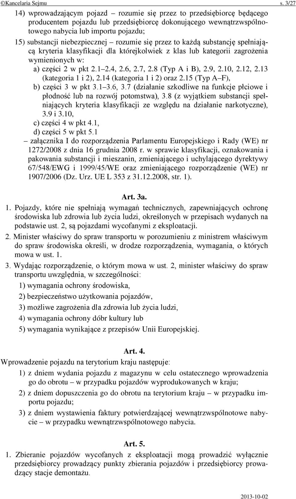 niebezpiecznej rozumie się przez to każdą substancję spełniającą kryteria klasyfikacji dla którejkolwiek z klas lub kategorii zagrożenia wymienionych w: a) części 2 w pkt 2.1 2.4, 2.6, 2.7, 2.