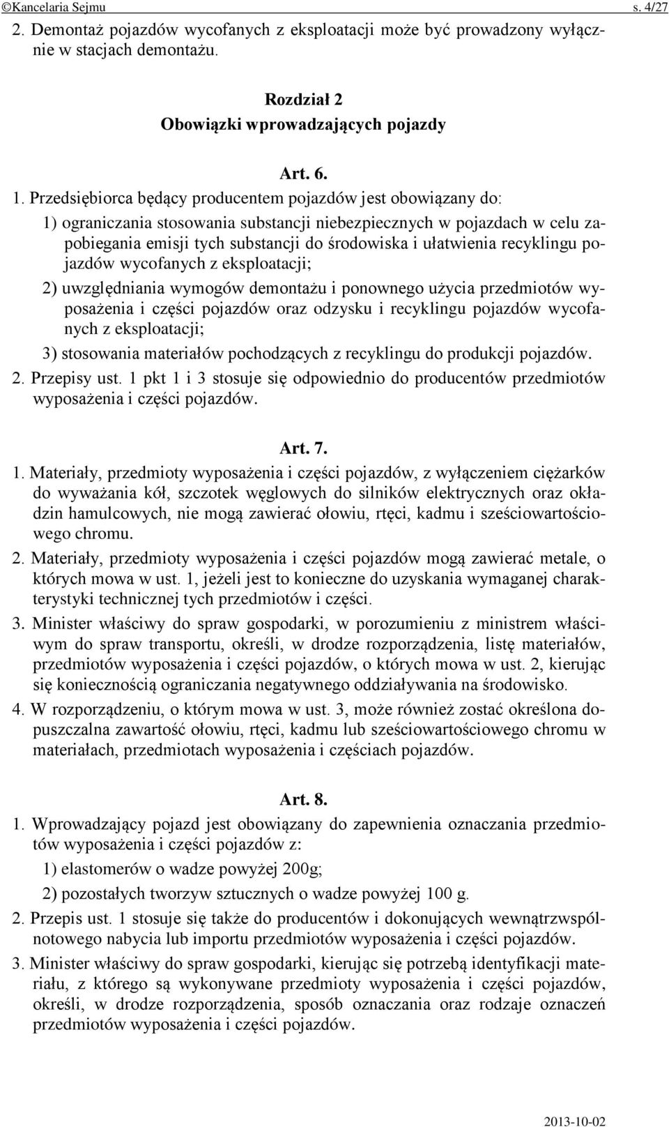 recyklingu pojazdów wycofanych z eksploatacji; 2) uwzględniania wymogów demontażu i ponownego użycia przedmiotów wyposażenia i części pojazdów oraz odzysku i recyklingu pojazdów wycofanych z