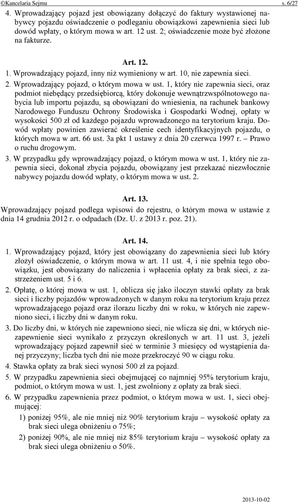 2; oświadczenie może być złożone na fakturze. Art. 12. 1. Wprowadzający pojazd, inny niż wymieniony w art. 10, nie zapewnia sieci. 2. Wprowadzający pojazd, o którym mowa w ust.