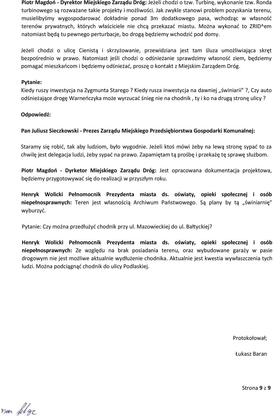 Można wykonać to ZRID^em natomiast będą tu pewnego perturbacje, bo drogą będziemy wchodzić pod domy.