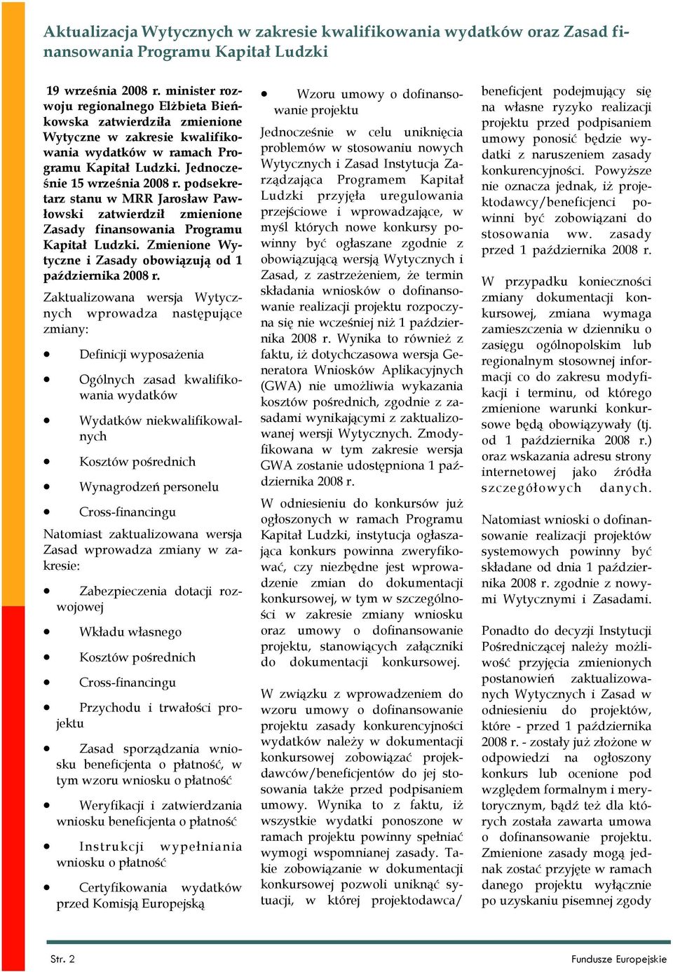 podsekretarz stanu w MRR Jarosław Pawłowski zatwierdził zmienione Zasady finansowania Programu Kapitał Ludzki. Zmienione Wytyczne i Zasady obowiązują od 1 października 2008 r.
