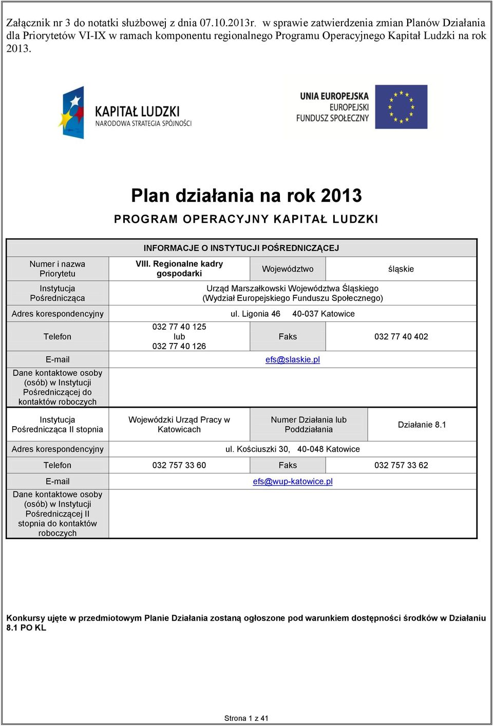 Plan działania na rok 2013 PROGRAM OPERACYJNY KAPITAŁ LUDZKI Numer i nazwa Priorytetu Instytucja Pośrednicząca INFORMACJE O INSTYTUCJI POŚREDNICZĄCEJ VIII.