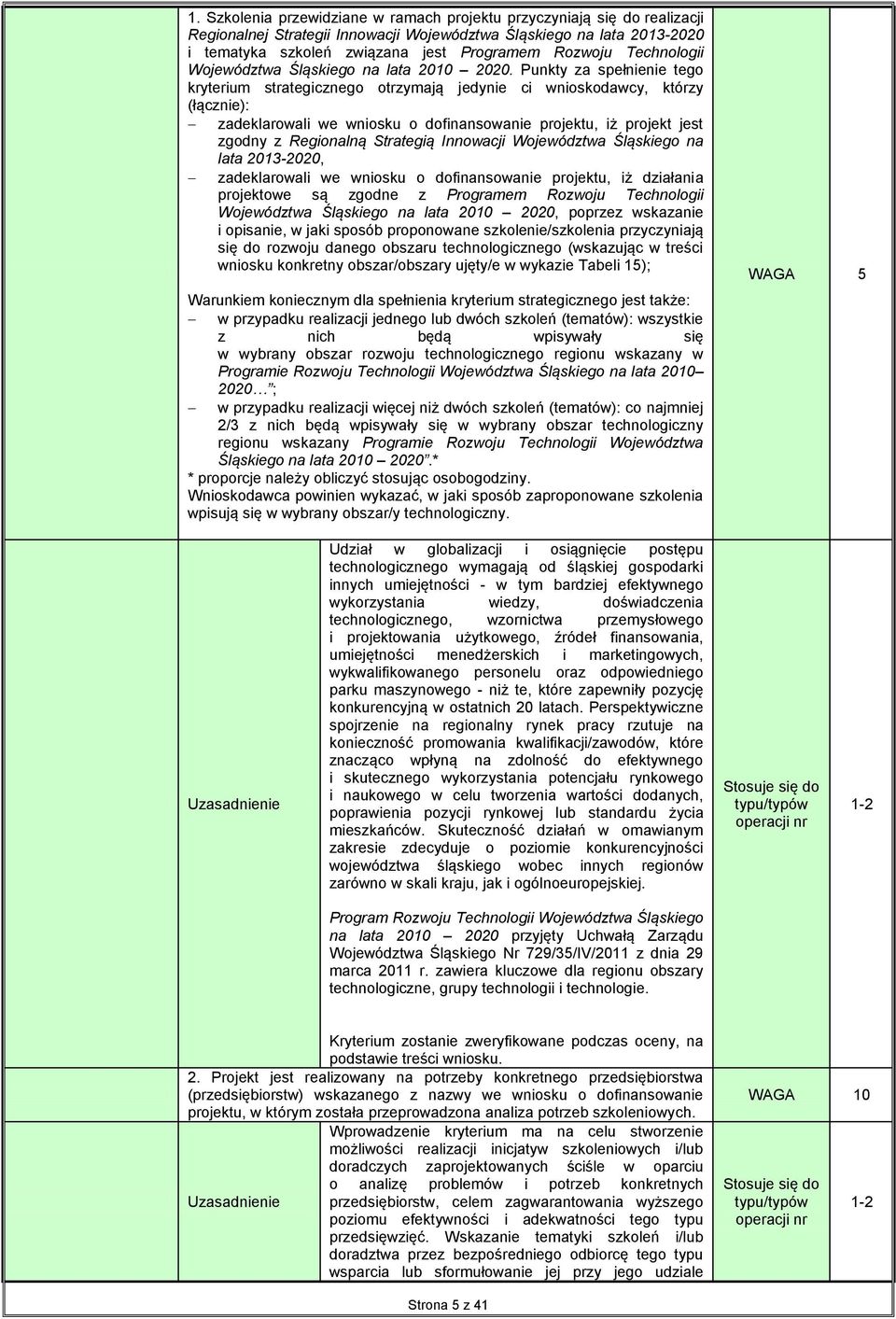 Punkty za spełnienie tego kryterium strategicznego otrzymają jedynie ci wnioskodawcy, którzy (łącznie): zadeklarowali we wniosku o dofinansowanie projektu, iż projekt jest zgodny z Regionalną