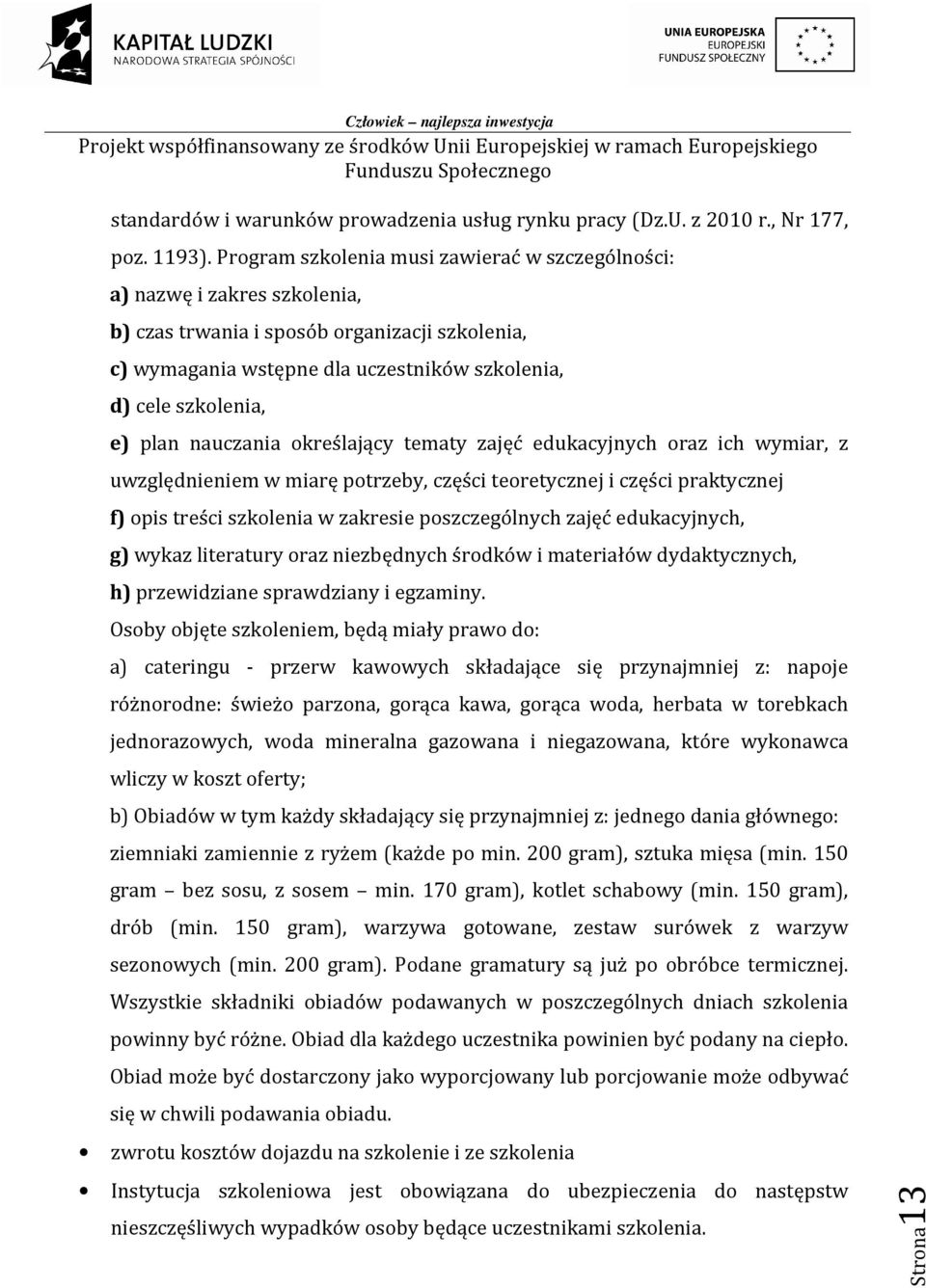 plan nauczania określający tematy zajęć edukacyjnych oraz ich wymiar, z uwzględnieniem w miarę potrzeby, części teoretycznej i części praktycznej f) opis treści szkolenia w zakresie poszczególnych