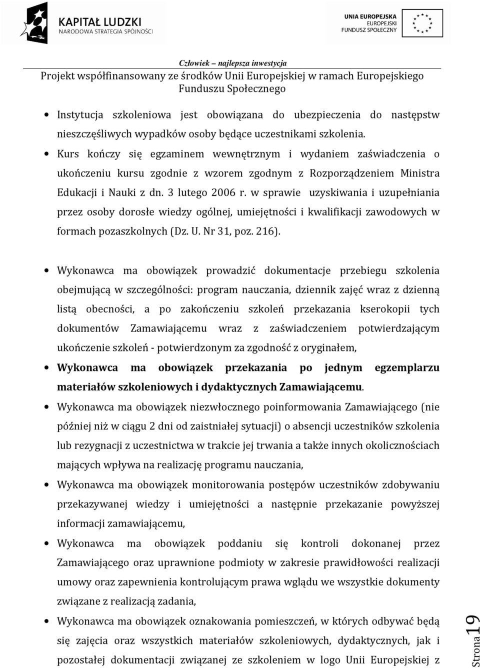 w sprawie uzyskiwania i uzupełniania przez osoby dorosłe wiedzy ogólnej, umiejętności i kwalifikacji zawodowych w formach pozaszkolnych (Dz. U. Nr 31, poz. 216).