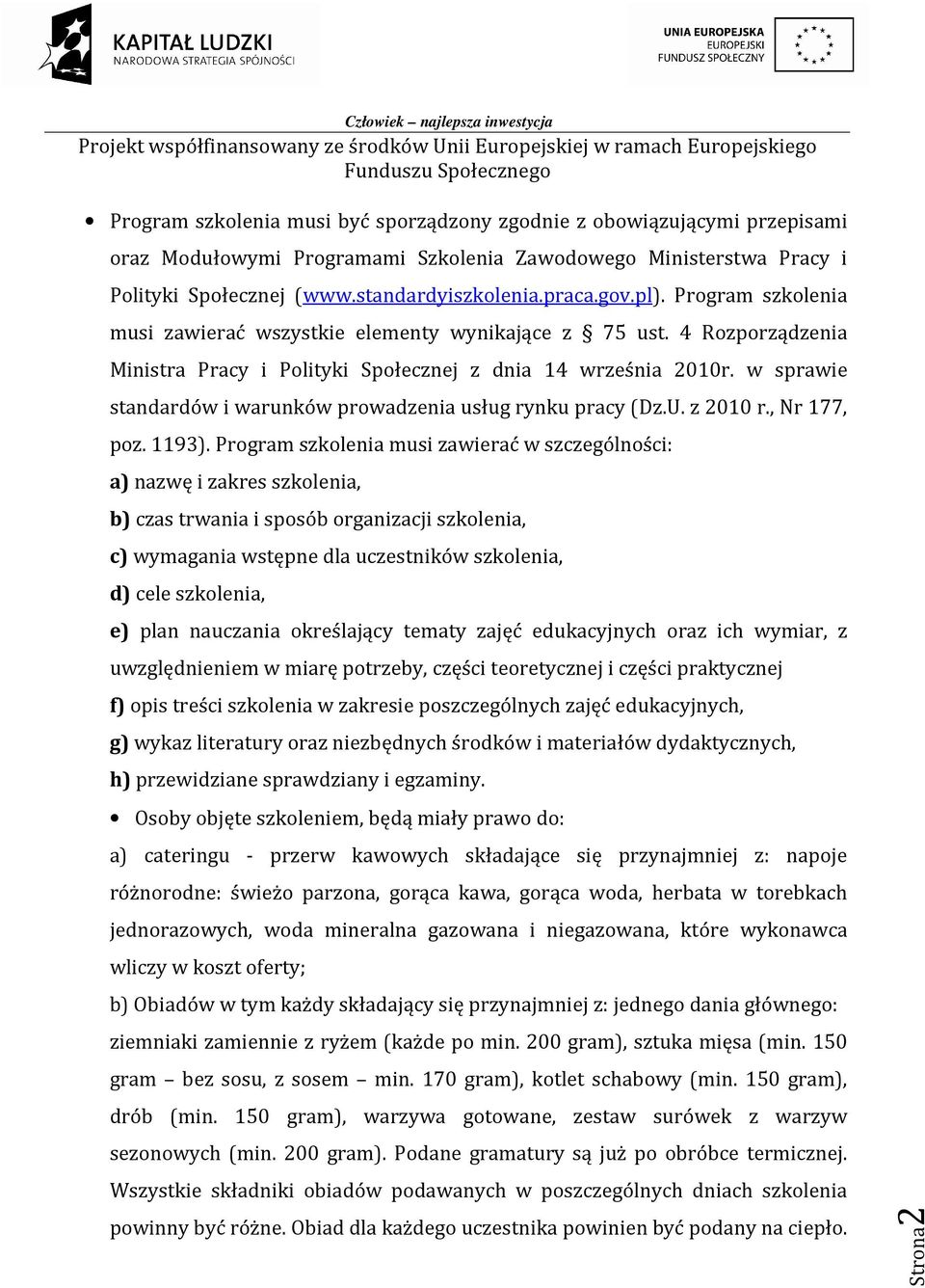 w sprawie standardów i warunków prowadzenia usług rynku pracy (Dz.U. z 2010 r., Nr 177, poz. 1193).