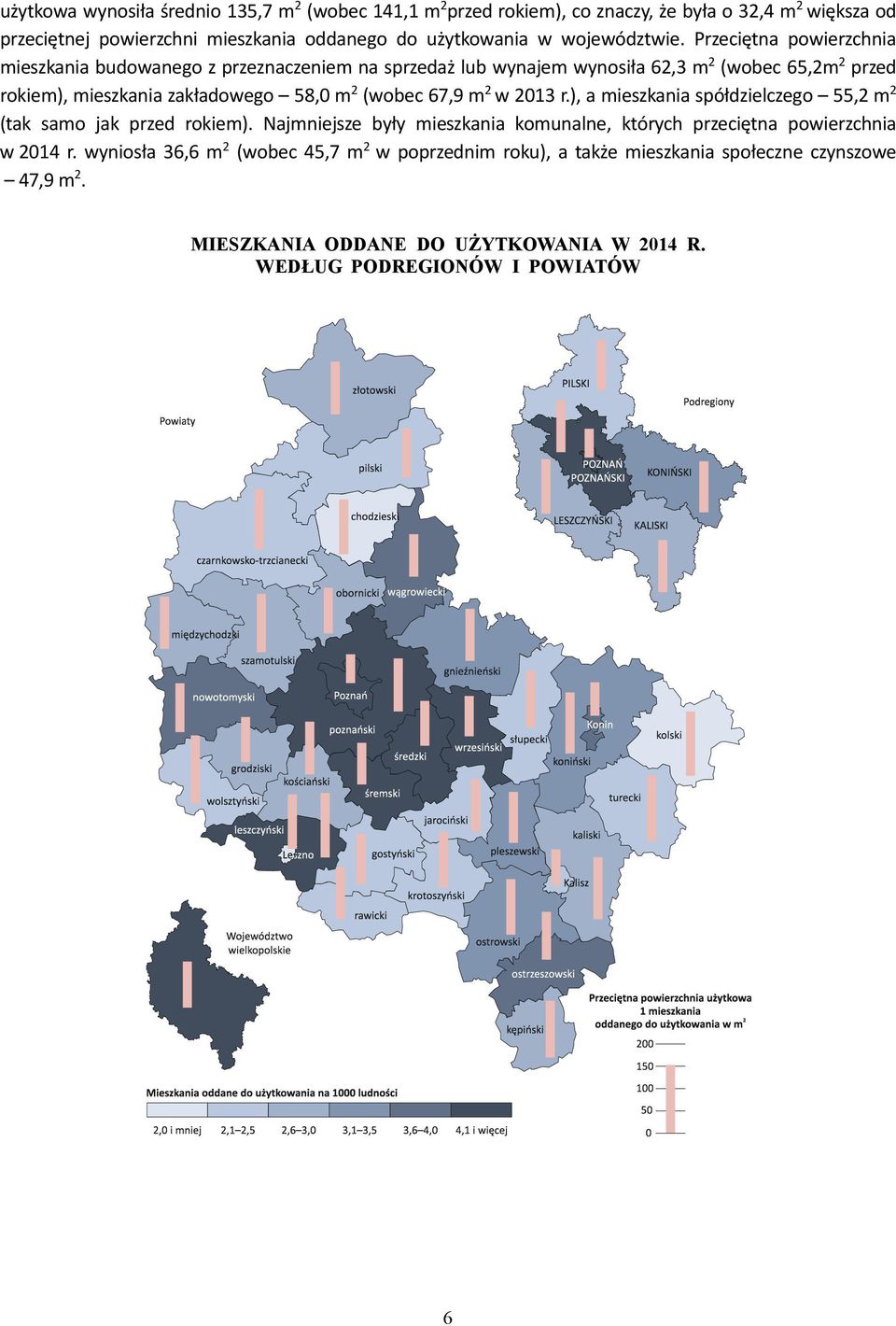 Przeciętna powierzchnia mieszkania budowanego z przeznaczeniem na sprzedaż lub wynajem wynosiła 62,3 m 2 (wobec 65,2m 2 przed rokiem), mieszkania zakładowego 58,0 m 2 (wobec